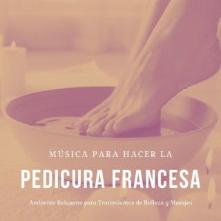 Música para Hacer la Pedicura Francesa: Ambiente Relajante para Tratamientos de Belleza y Masajes