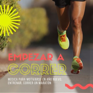Empezar a Correr: Música para Motivarse en Año Nuevo, Entrenar, Correr un Maratón