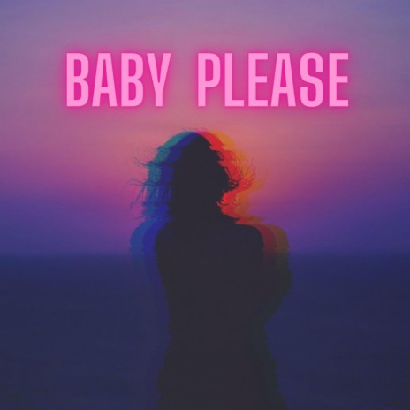 Baby please