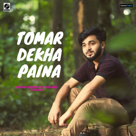 Tomar Dekha Paina ft. Shohag Farhan | Boomplay Music