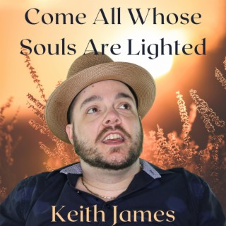 Come All Whose Souls Are Lighted