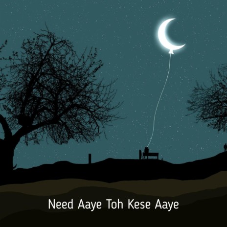 Need Aaye Toh Kese Aaye | Boomplay Music