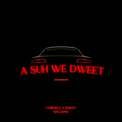 A suh we Dweet ft. Keron Williams | Boomplay Music