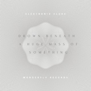Drown Beneath a Huge Mass of Something