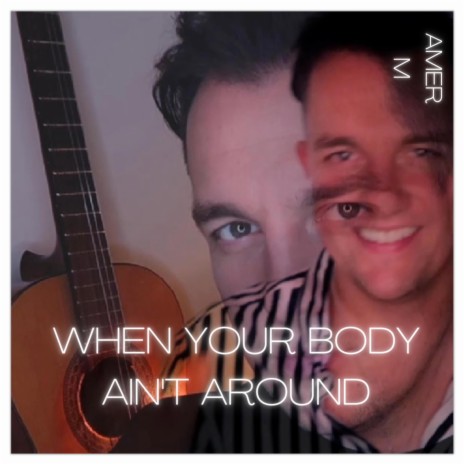 When Your Body Ain't Around | Boomplay Music