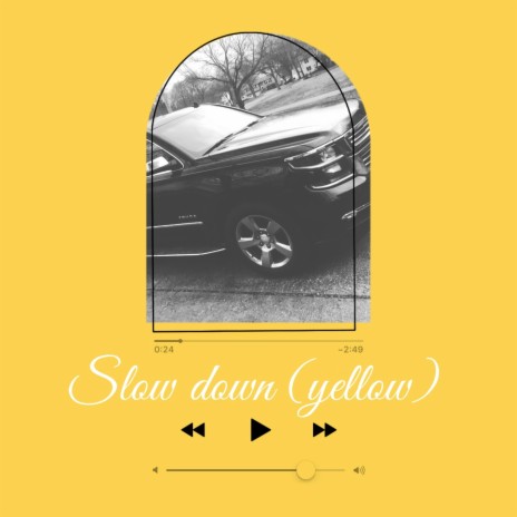 Slow Down (Yellow)