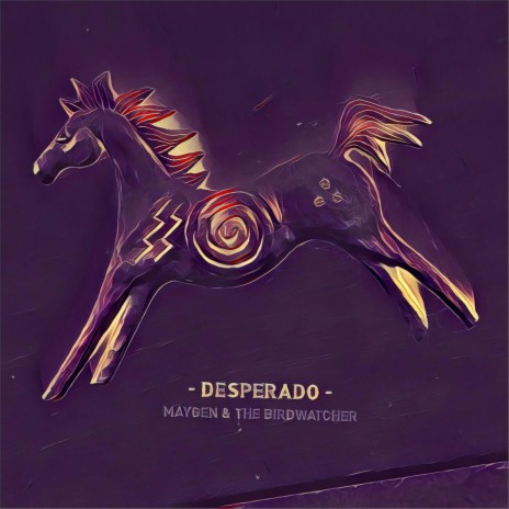 Desperado ft. Maygen & The Birdwatcher | Boomplay Music