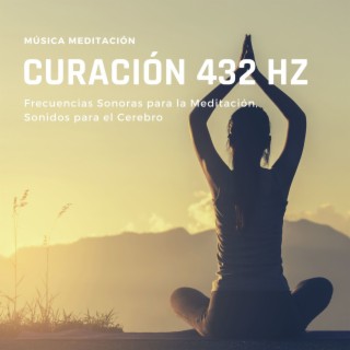 Música Meditación Curación 432 Hz: Frecuencias Sonoras para la Meditación, Sonidos para el Cerebro