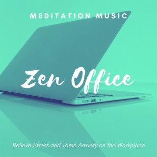 Zen Office: Meditation Music, Relieve Stress and Tame Anxiety on the Workplace