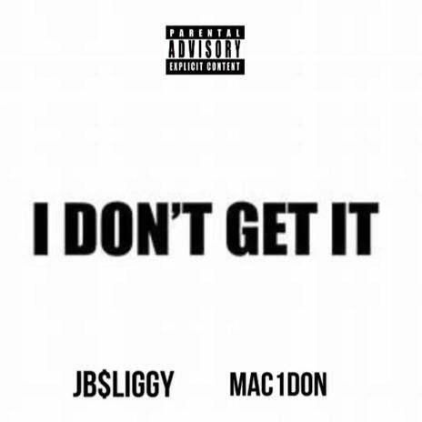 I don't get it ft. Mac1don | Boomplay Music