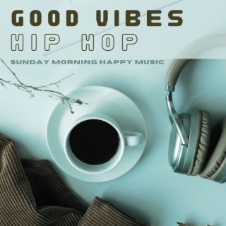 Good Vibes Hip Hop: Sunday Morning Happy Music