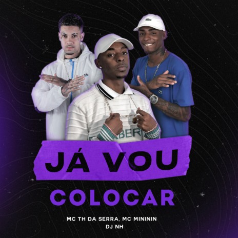 Já Vou Colocar ft. Mc Th da serra & Mc Mininin | Boomplay Music