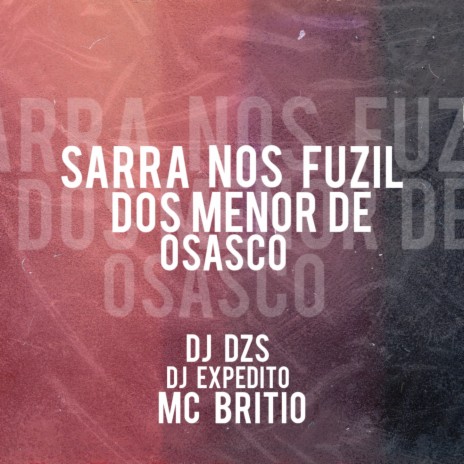 SARRA NOS FUZIL DOS MENOR DE OSASCO ft. DJ Expedito & Mc Britio | Boomplay Music