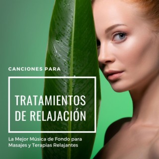 Canciones para Tratamientos de Relajación: La Mejor Música de Fondo para Masajes y Terapias Relajantes