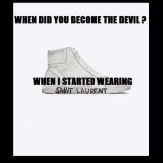 When Did You Become The Devil ? When I Started Wearing SAINT LAURENT.