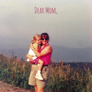 Dear Mom,