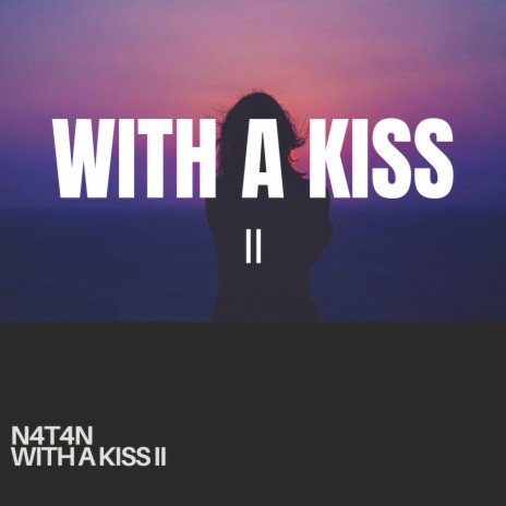 With A Kiss II | Boomplay Music