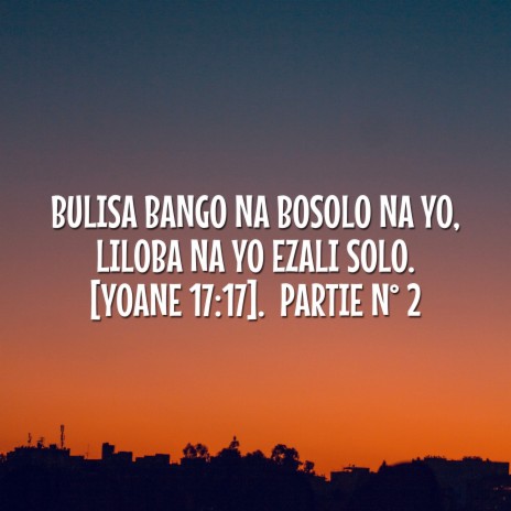 Bulisa Bango Na Bosolo Na Yo, Liloba Na Yo Ezali Solo. (Yoane 17:17). Partie No 2 | Boomplay Music