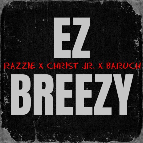 EZ BREEZY ft. Christ Jr & Baruch | Boomplay Music
