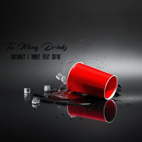 Too Many Drinks ft. BrysonJT & Chyde | Boomplay Music