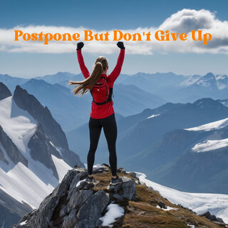 Postpone but Don't Give Up