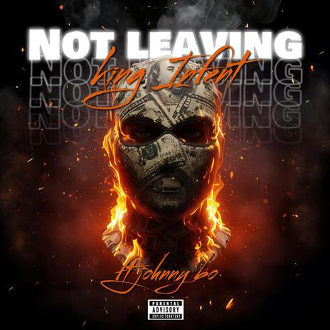 Not leaving ft. Johnny bo | Boomplay Music