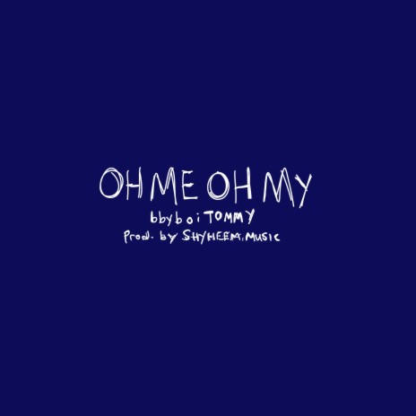 Oh Me Oh My | Boomplay Music