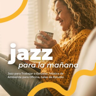 Jazz para la Mañana: Música Jazz para Trabajar o Estudiar, Música de Ambiente para Oficina, Salas de Estudio