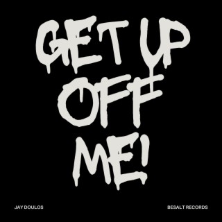 Get Up Off Me! lyrics | Boomplay Music