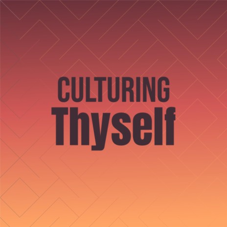 Culturing Thyself | Boomplay Music