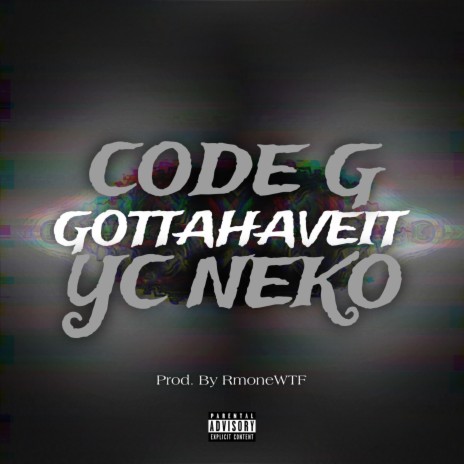 Gotta Have It ft. YC Neko | Boomplay Music