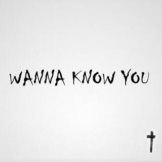 Wanna Know You lyrics | Boomplay Music