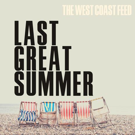 Last Great Summer ft. The West Coast Feed | Boomplay Music