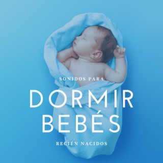 Sonidos para Dormir Bebés Recién Nacidos