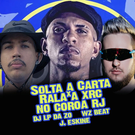 Solta a Carta X Rala a Xrc no Coroa Rj ft. Dj Lp da ZO & J. Eskine | Boomplay Music