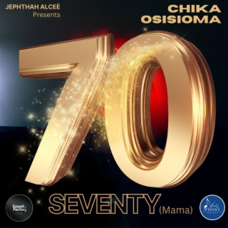 Seventy (For Mama) ft. Chika Osisioma lyrics | Boomplay Music