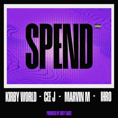 Spend ft. Kirby World, Cee J, MARVIN M, Ihro & Gussy Sauce