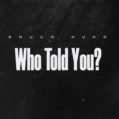 Who Told You? | Boomplay Music