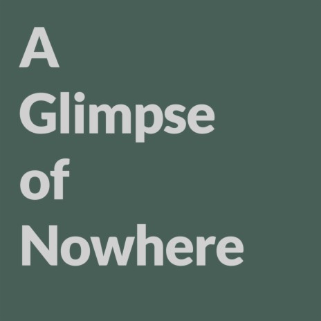 A glimpse of nowhere | Boomplay Music