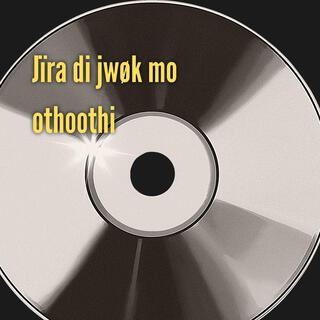 Jïra di jwøk mo othoothi