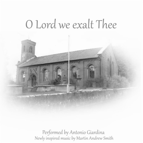 O Lord we exalt Thee ft. Antonio Giardina