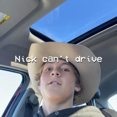 Nick cant drive