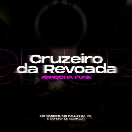 Arrocha Cruzeiro da Revoada ft. Mister Beckeer & MC Paulin da VK | Boomplay Music