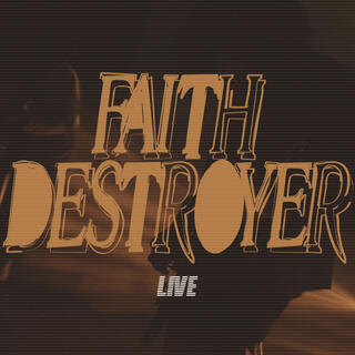 Faith Destroyer (live) lyrics | Boomplay Music