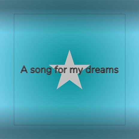 A song for my dreams | Boomplay Music