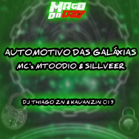 AUTOMOTIVO DAS GALÁXIAS ft. DJ KAUANZIN 019, MC MTOODIO & MC SILLVEER | Boomplay Music