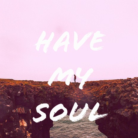 Have My Soul ft. TdawgBeats