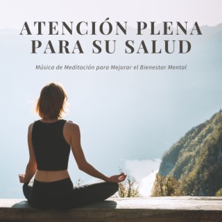 Atención Plena para su Salud: Música de Meditación para Mejorar el Bienestar Mental