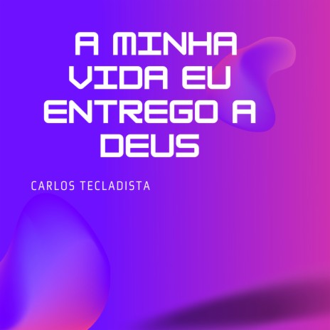 A Minha Vida Eu Entrego a Deus | Boomplay Music