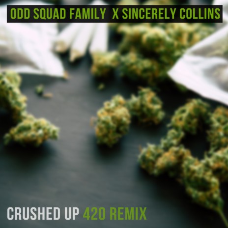 Crushed up 420 Remix ft. Sincerely Collins